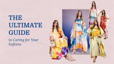 The Ultimate Guide to Caring for Your Kaftans